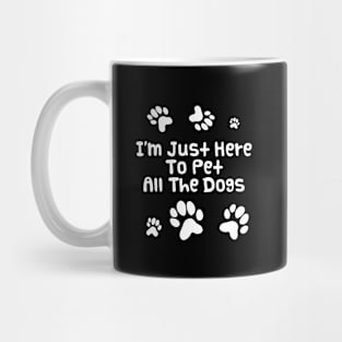 I'm Just Here To Pet All The Dogs | Funny Dog Lover Mug